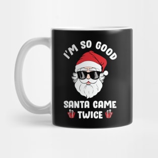 I'm so Good Santa Came Twice on Christmas Mug